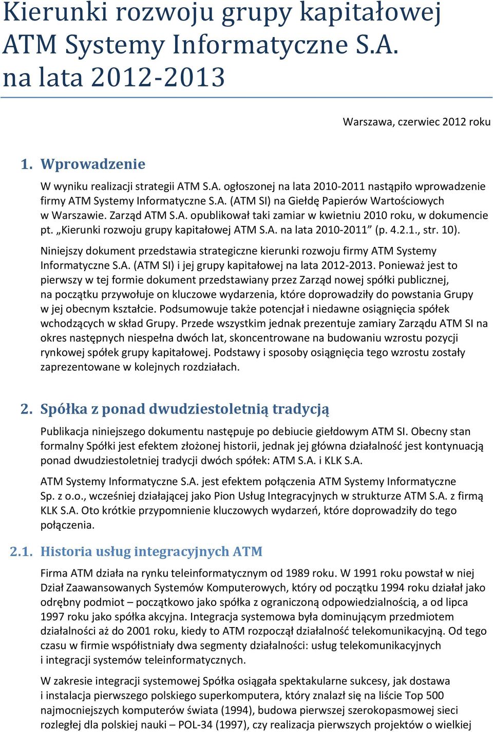 4.2.1., str. 10). Niniejszy dokument przedstawia strategiczne kierunki rozwoju firmy ATM Systemy Informatyczne S.A. (ATM SI) i jej grupy kapitałowej na lata 2012-2013.