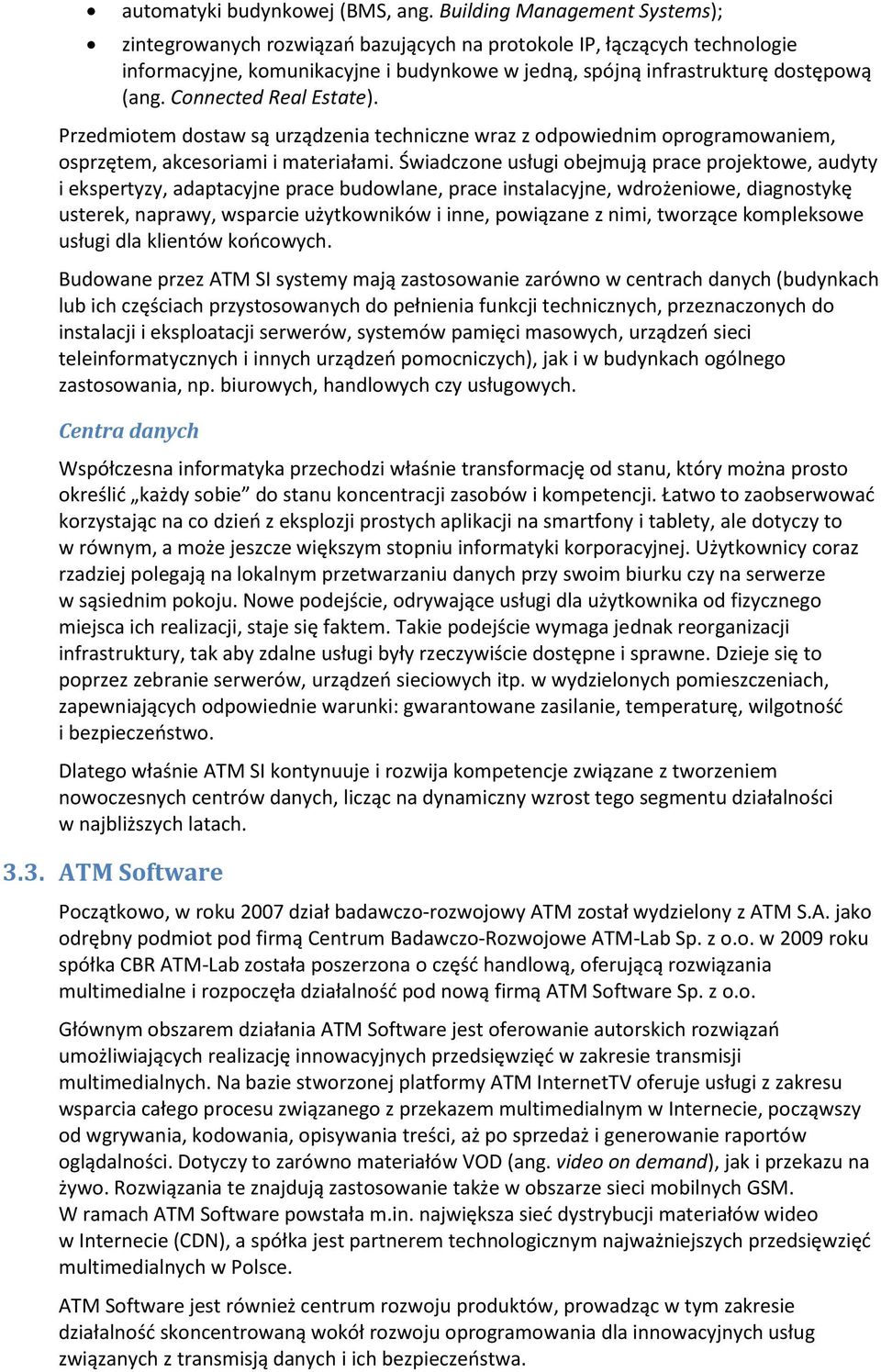 Connected Real Estate). Przedmiotem dostaw są urządzenia techniczne wraz z odpowiednim oprogramowaniem, osprzętem, akcesoriami i materiałami.