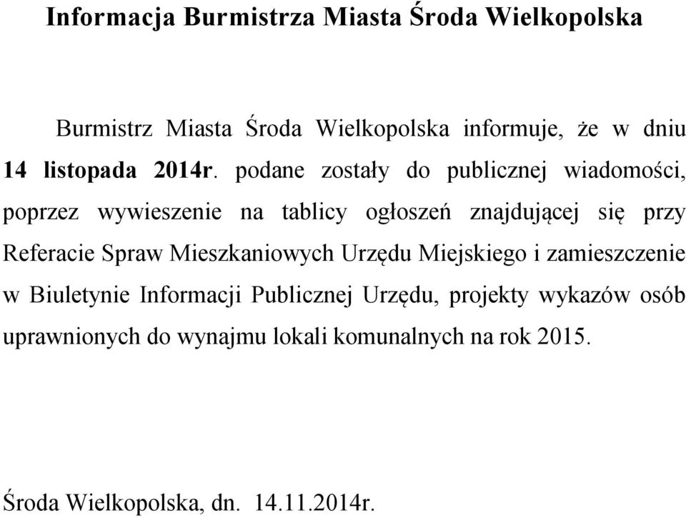 podane zostały do publicznej wiadomości, poprzez wywieszenie na tablicy ogłoszeń znajdującej się przy Referacie