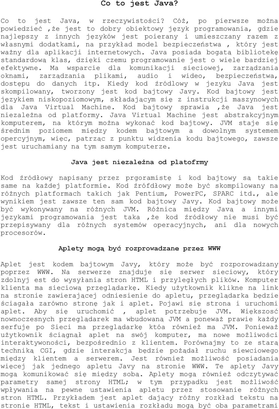 bezpieczeństwa, który jest ważny dla aplikacji internetowych. Java posiada bogatą bibliotekę standardową klas, dzięki czemu programowanie jest o wiele bardziej efektywne.