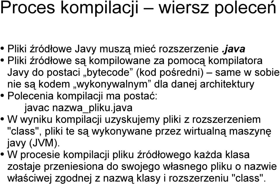 danej architektury Polecenia kompilacji ma postać: javac nazwa_pliku.