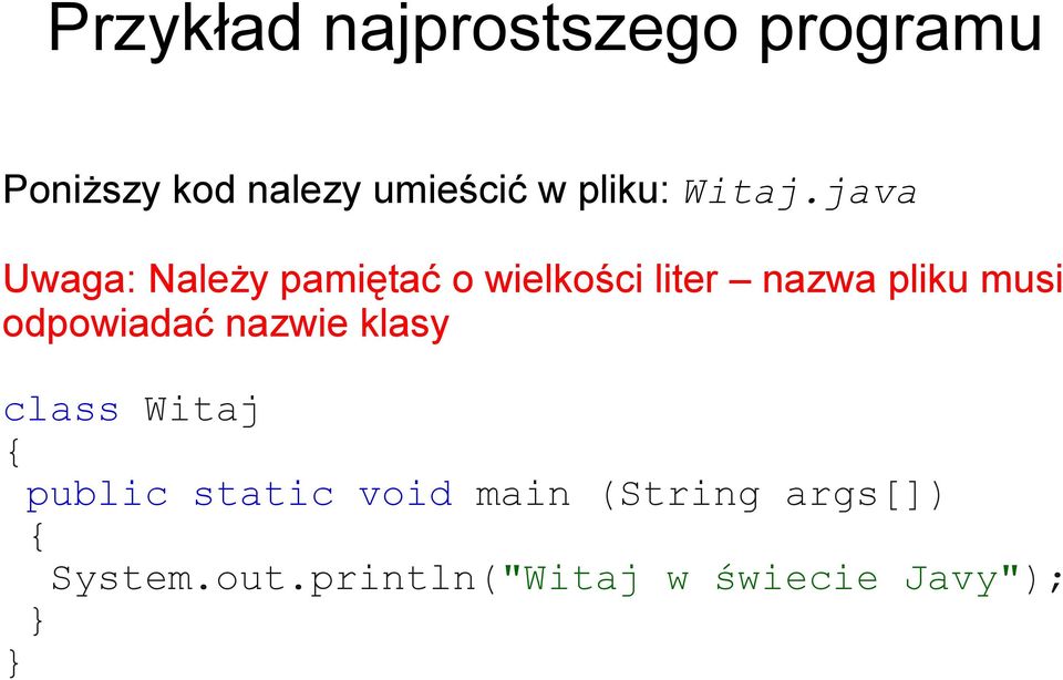 java Uwaga: Należy pamiętać o wielkości liter nazwa pliku musi
