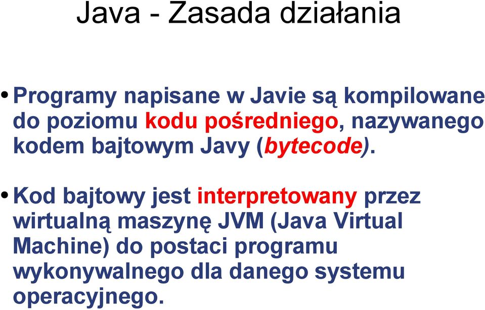 Kod bajtowy jest interpretowany przez wirtualną maszynę JVM (Java