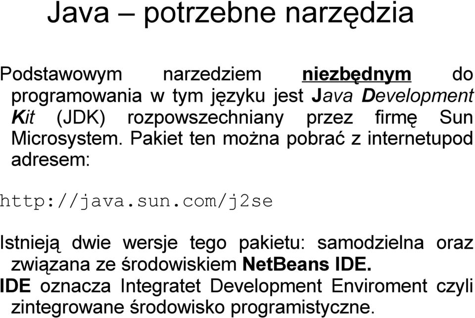 Pakiet ten można pobrać z internetupod adresem: http://java.sun.