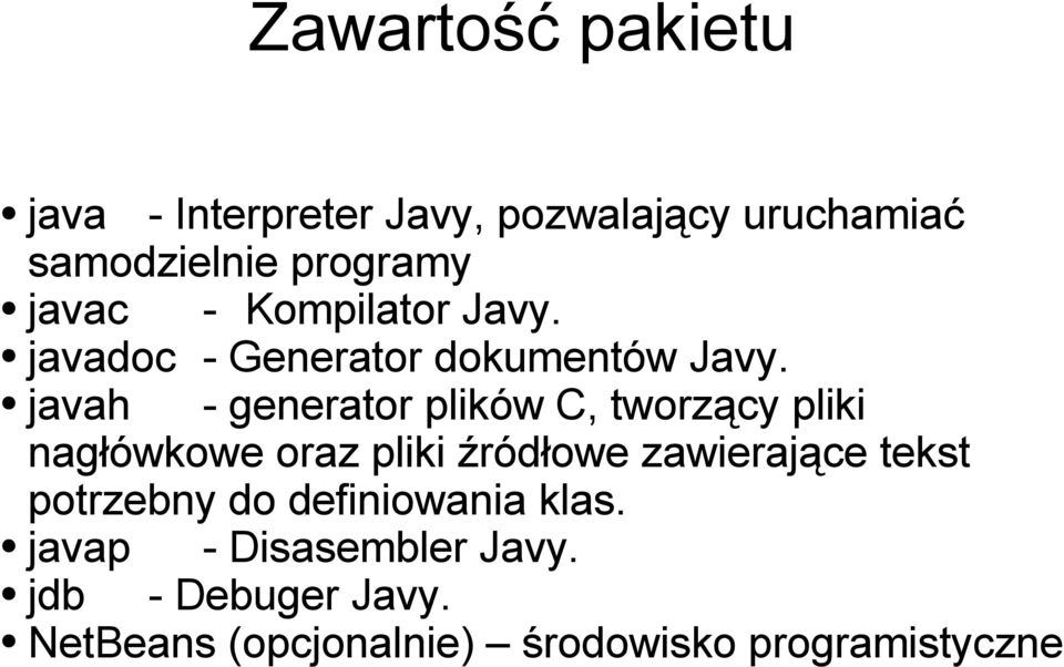 javah - generator plików C, tworzący pliki nagłówkowe oraz pliki źródłowe zawierające tekst