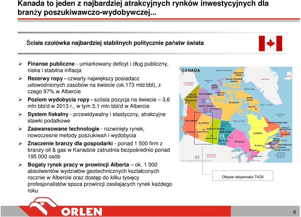udowodnionych zasobów na świecie (ok.173 mld bbl), z czego 97% w Albercie Poziom wydobycia ropy - szósta pozycja na świecie 3,6 mln bbl/d w 2013 r.