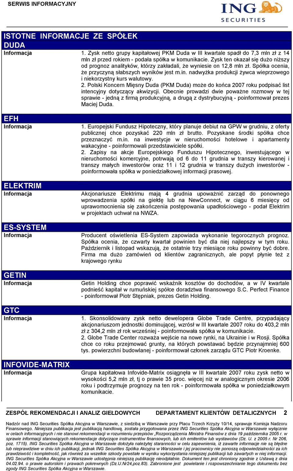 nadwyżka produkcji żywca wieprzowego i niekorzystny kurs walutowy. 2. Polski Koncern Mięsny Duda (PKM Duda) może do końca 2007 roku podpisać list intencyjny dotyczący akwizycji.