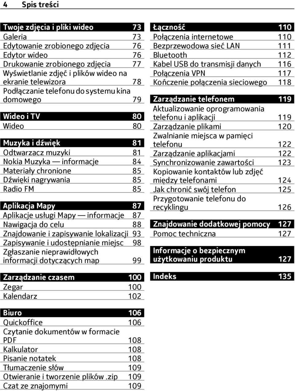 Aplikacja Mapy 87 Aplikacje usługi Mapy informacje 87 Nawigacja do celu 88 Znajdowanie i zapisywanie lokalizacji 93 Zapisywanie i udostępnianie miejsc 98 Zgłaszanie nieprawidłowych informacji
