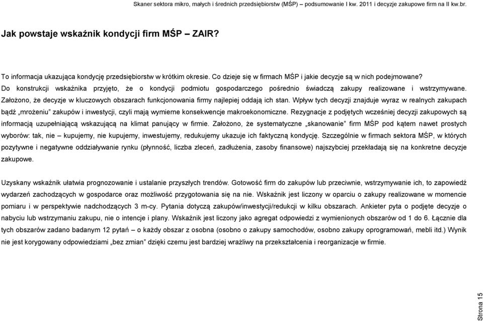 Założono, że decyzje w kluczowych obszarach funkcjonowania firmy najlepiej oddają ich stan.