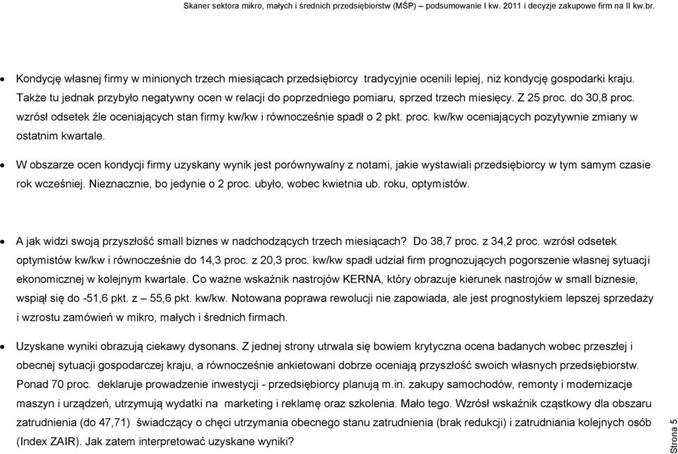 wzrósł odsetek źle oceniających stan firmy kw/kw i równocześnie spadł o 2 pkt. proc. kw/kw oceniających pozytywnie zmiany w ostatnim kwartale.