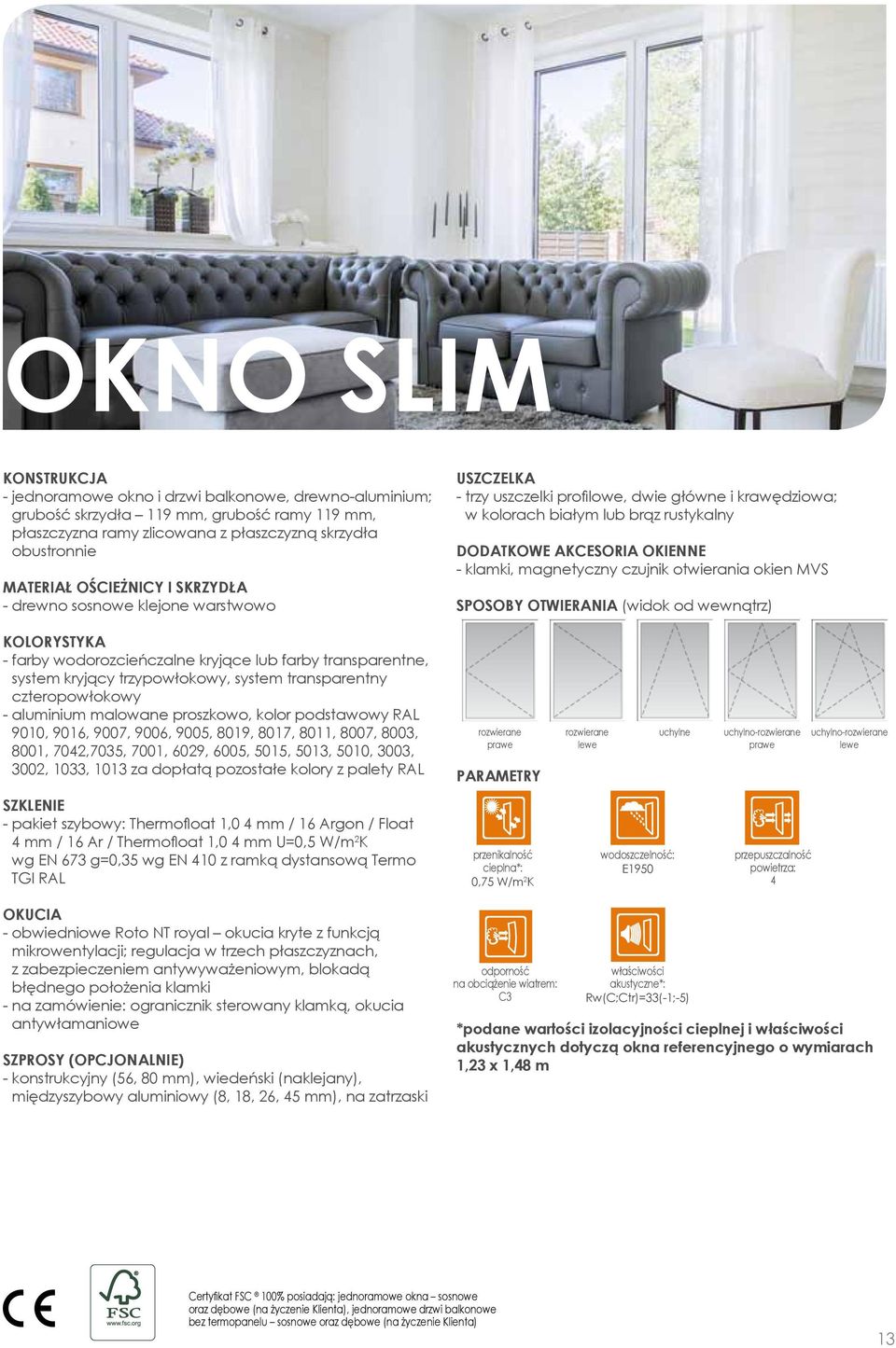 magnetyczny czujnik otwierania okien MVS SposObY otwierania (widok od wewnątrz) Kolorystyka - farby wodorozcieńczalne kryjące lub farby transparentne, system kryjący trzypowłokowy, system