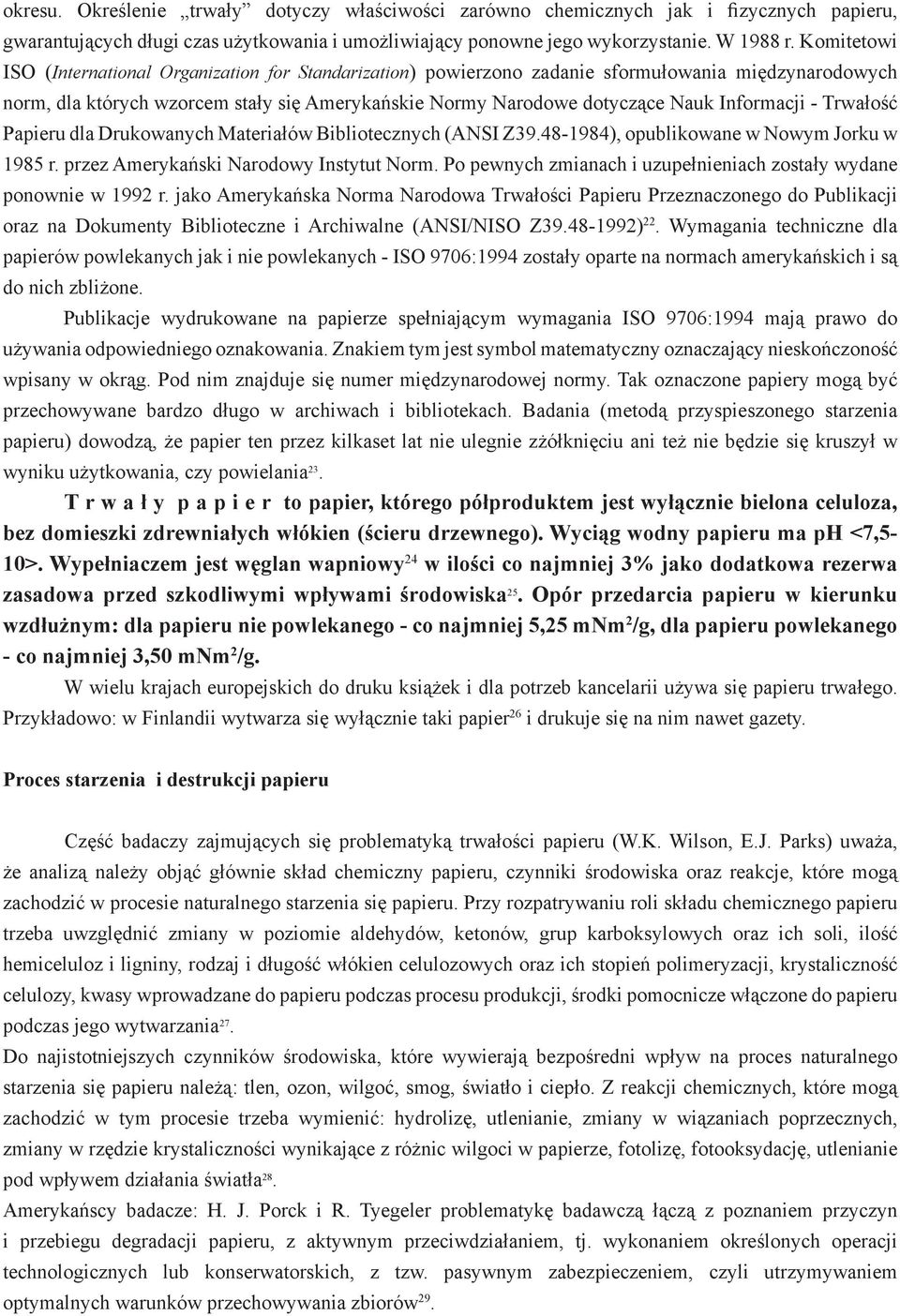 Informacji - Trwałość Papieru dla Drukowanych Materiałów Bibliotecznych (ANSI Z39.48-1984), opublikowane w Nowym Jorku w 1985 r. przez Amerykański Narodowy Instytut Norm.