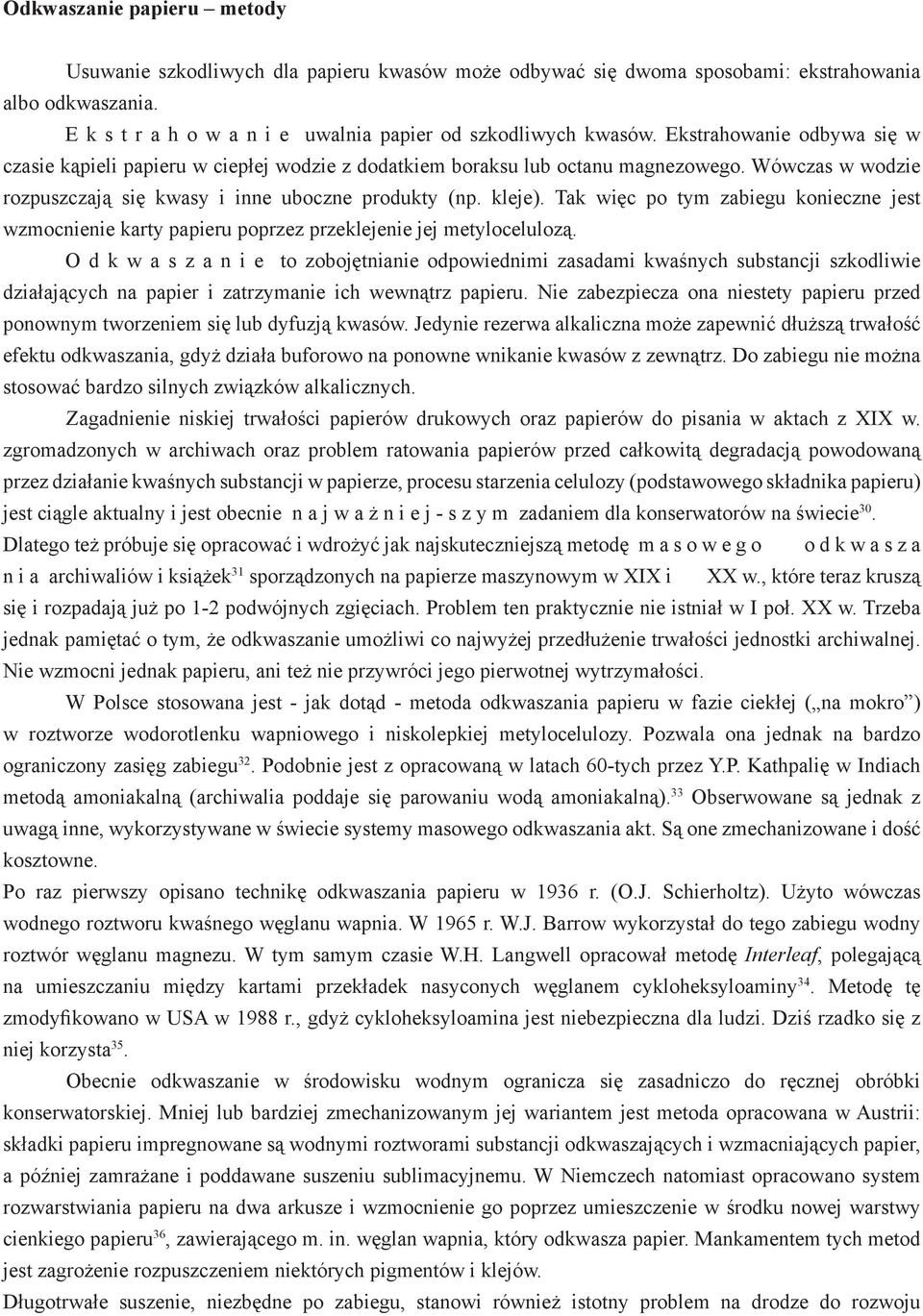 Tak więc po tym zabiegu konieczne jest wzmocnienie karty papieru poprzez przeklejenie jej metylocelulozą.