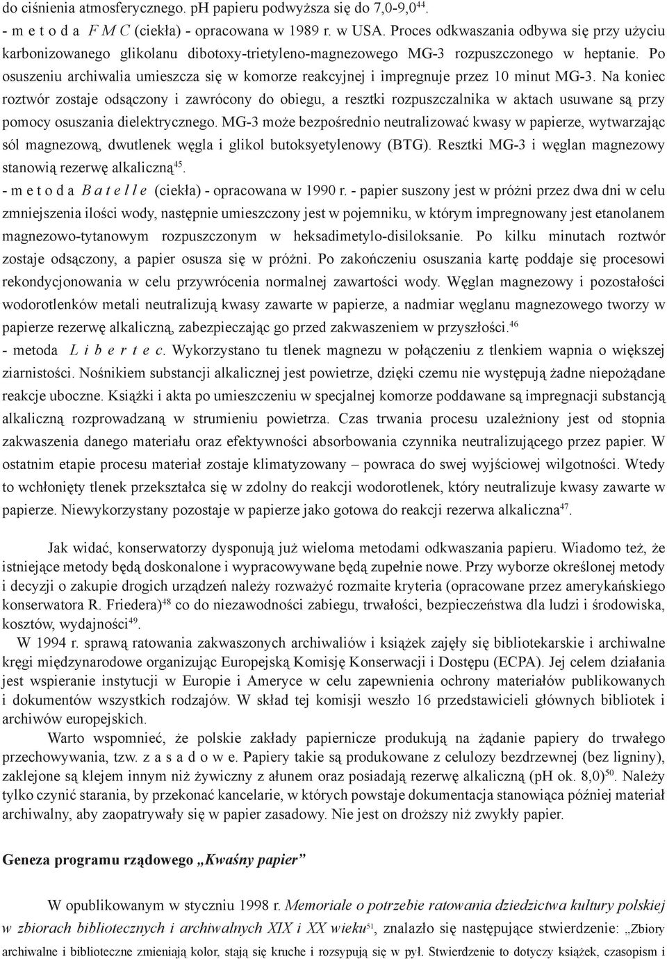 Po osuszeniu archiwalia umieszcza się w komorze reakcyjnej i impregnuje przez 10 minut MG-3.