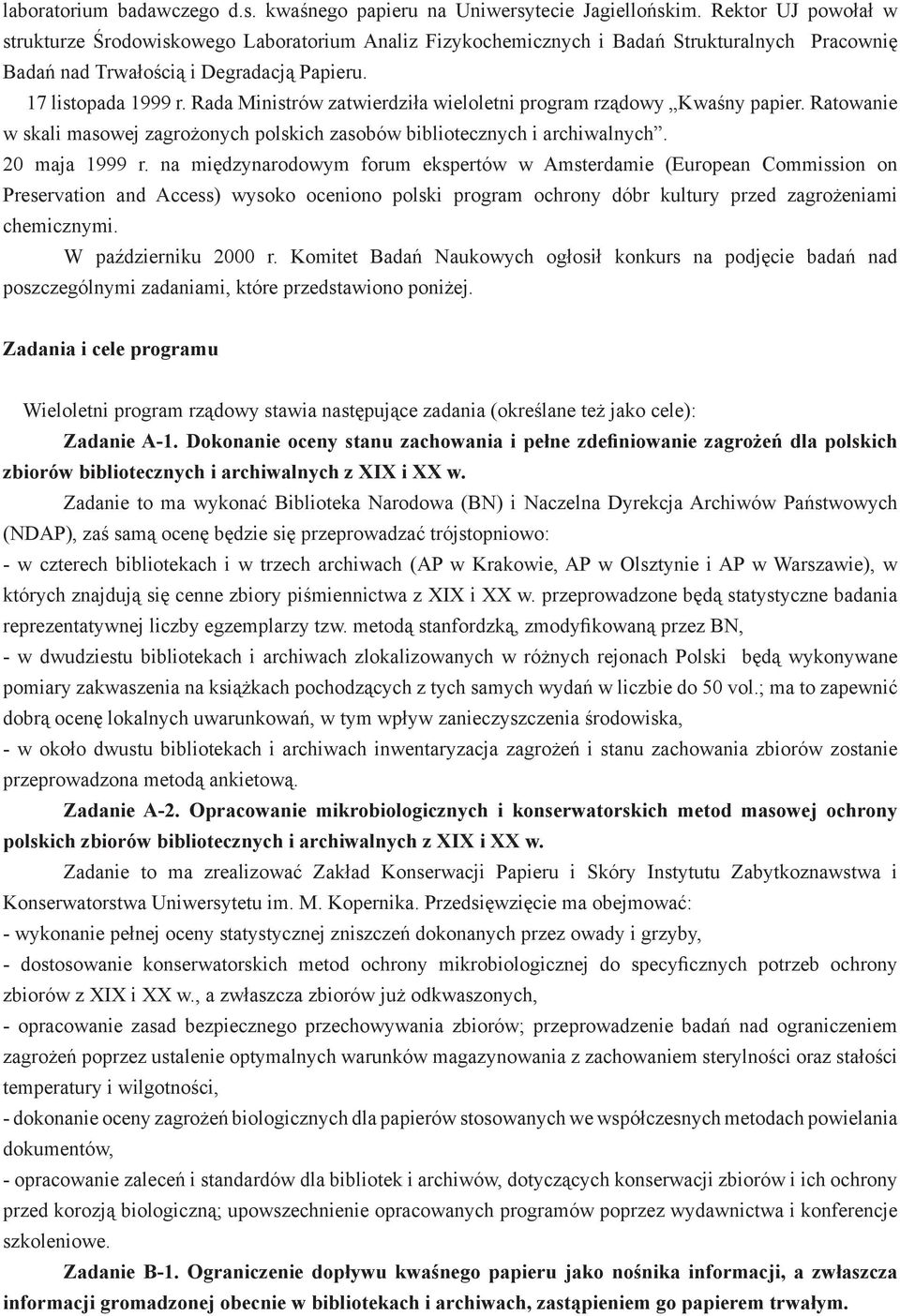 Rada Ministrów zatwierdziła wieloletni program rządowy Kwaśny papier. Ratowanie w skali masowej zagrożonych polskich zasobów bibliotecznych i archiwalnych. 20 maja 1999 r.