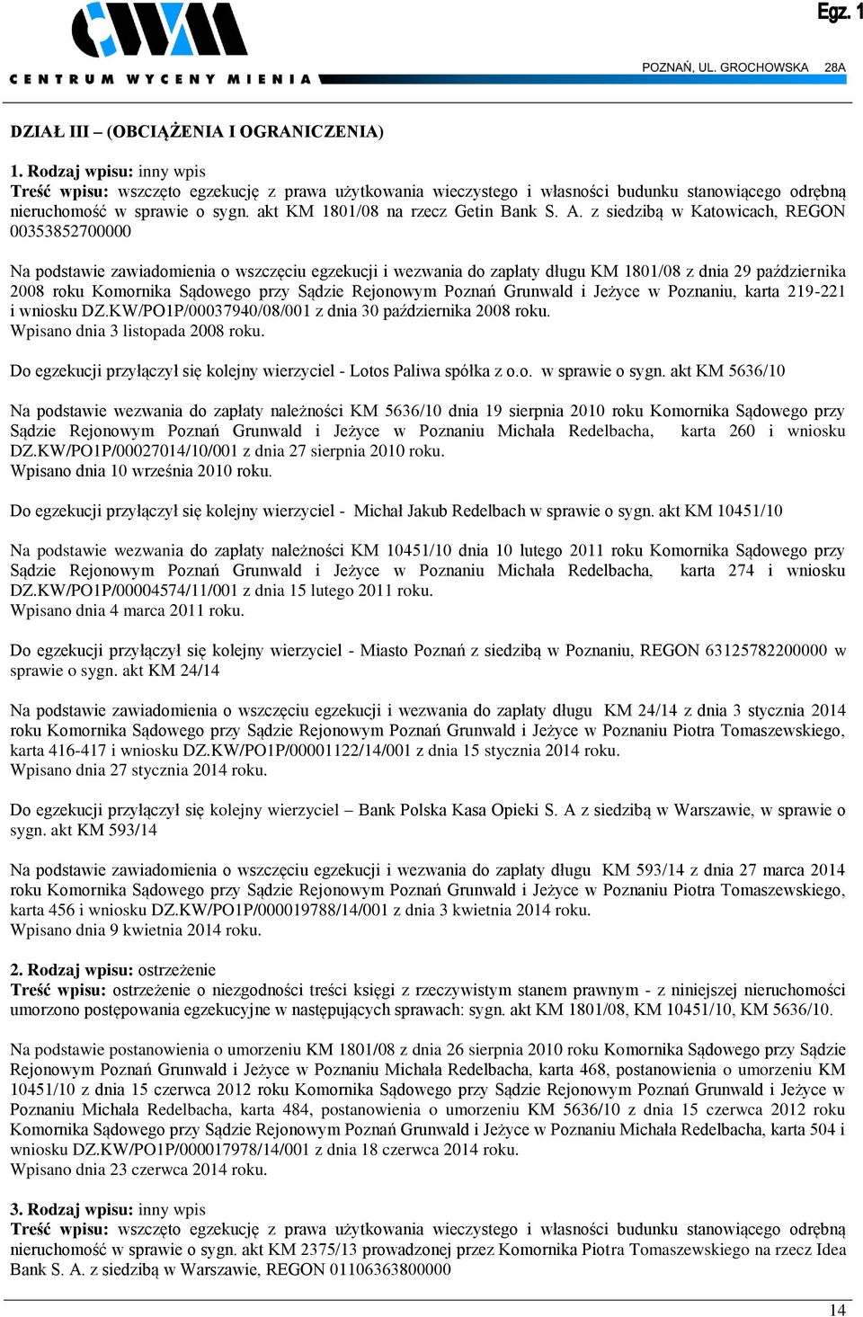 z siedzibą w Katowicach, REGON 00353852700000 Na podstawie zawiadomienia o wszczęciu egzekucji i wezwania do zapłaty długu KM 1801/08 z dnia 29 października 2008 roku Komornika Sądowego przy Sądzie
