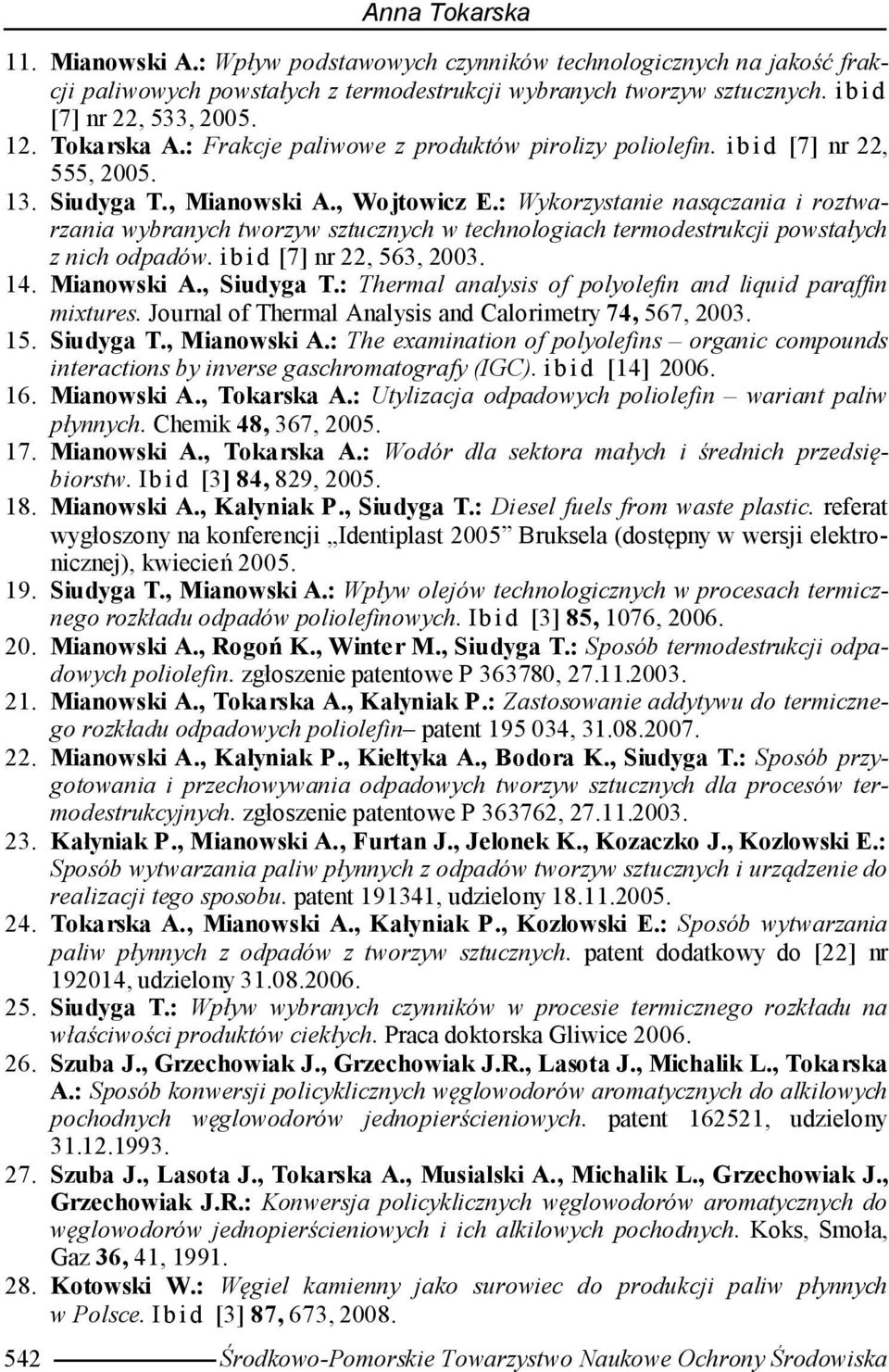 : Wykorzystanie nasączania i roztwarzania wybranych tworzyw sztucznych w technologiach termodestrukcji powstałych z nich odpadów. i bi d [7] nr 22, 563, 2003. 14. Mianowski A., Siudyga T.
