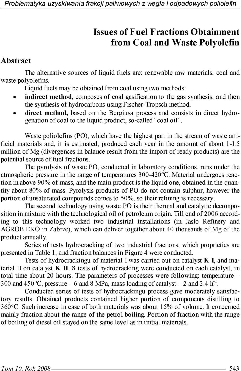 Liquid fuels may be obtained from coal using two methods: indirect method, composes of coal gasification to the gas synthesis, and then the synthesis of hydrocarbons using Fischer-Tropsch method,