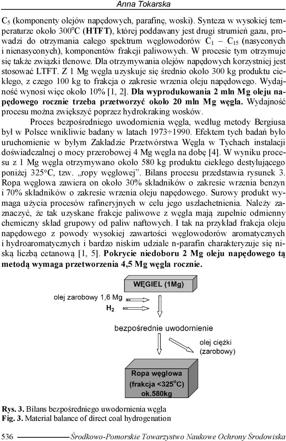 frakcji paliwowych. W procesie tym otrzymuje się także związki tlenowe. Dla otrzymywania olejów napędowych korzystniej jest stosować LTFT.