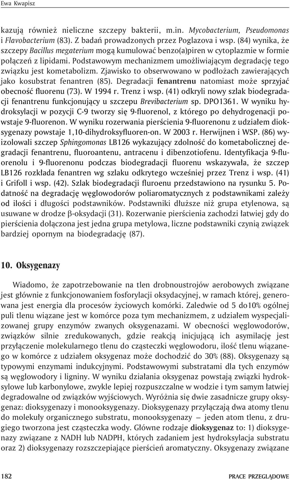 Zjawisko to obserwowano w pod³o ach zawieraj¹cych jako kosubstrat fenantren (85). Degradacji fenantrenu natomiast mo e sprzyjaæ obecnoœæ fluorenu (73). W 1994 r. Trenz i wsp.