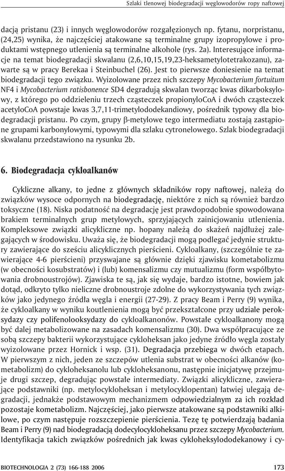 Interesuj¹ce informacje na temat biodegradacji skwalanu (2,6,10,15,19,23-heksametylotetrakozanu), zawarte s¹ w pracy Berekaa i Steinbuchel (26).