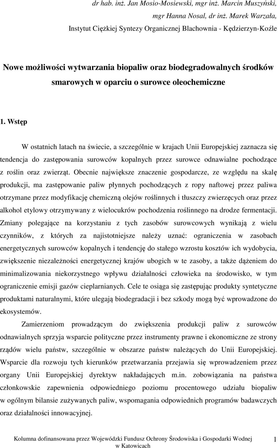 Wstęp W ostatnich latach na świecie, a szczególnie w krajach Unii Europejskiej zaznacza się tendencja do zastępowania surowców kopalnych przez surowce odnawialne pochodzące z roślin oraz zwierząt.