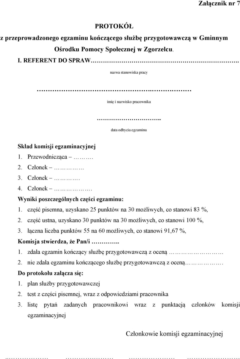 część pisemna, uzyskano 25 punktów na 30 możliwych, co stanowi 83 %, 2. część ustna, uzyskano 30 punktów na 30 możliwych, co stanowi 100 %, 3.