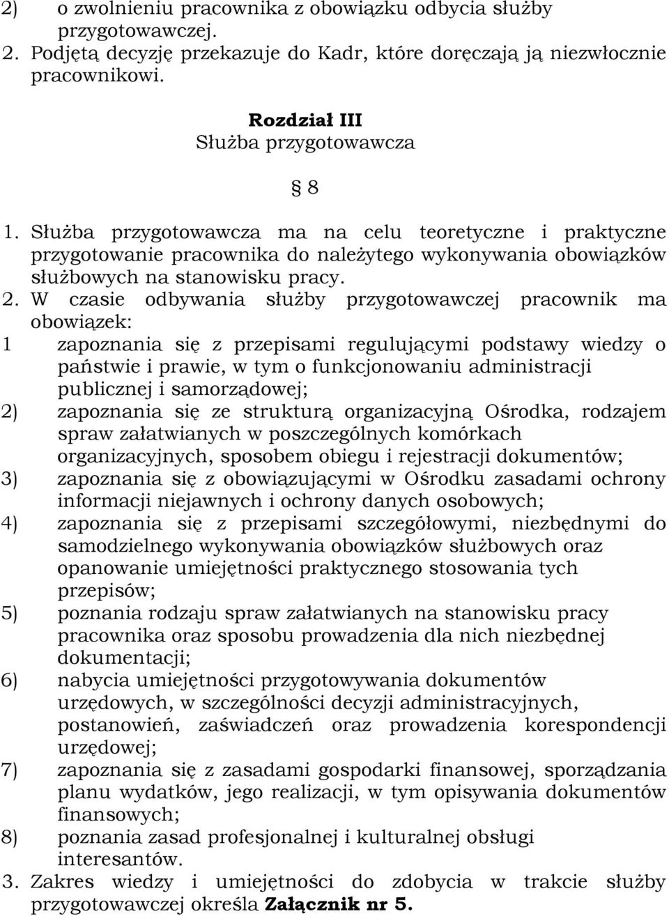 W czasie odbywania służby przygotowawczej pracownik ma obowiązek: 1 zapoznania się z przepisami regulującymi podstawy wiedzy o państwie i prawie, w tym o funkcjonowaniu administracji publicznej i