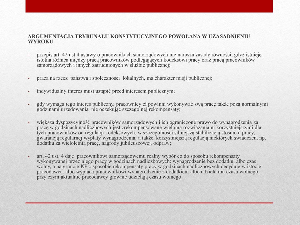 innych zatrudnionych w służbie publicznej; - praca na rzecz państwa i społeczności lokalnych, ma charakter misji publicznej; - indywidualny interes musi ustąpić przed interesem publicznym; - gdy
