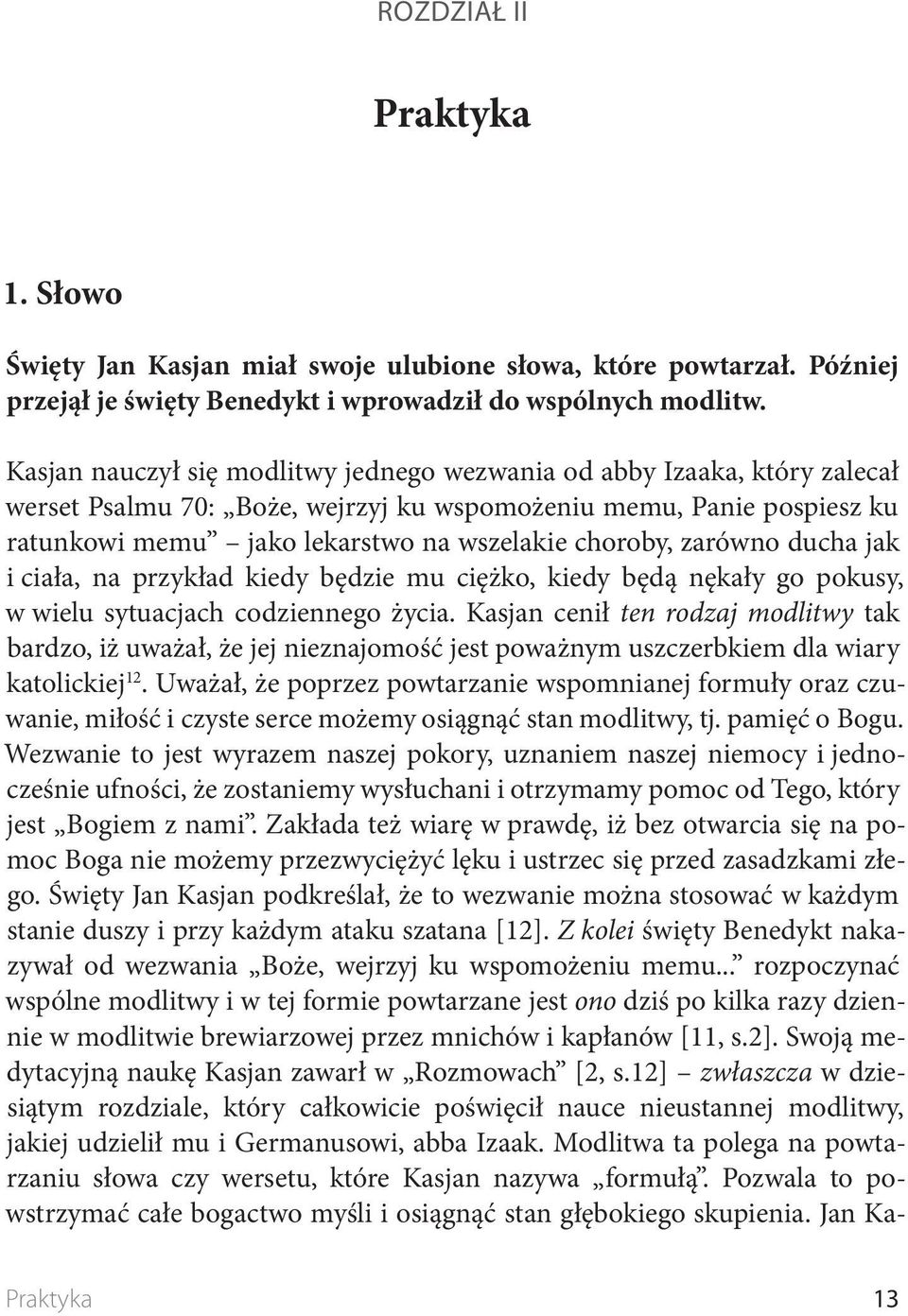 zarówno ducha jak i ciała, na przykład kiedy będzie mu ciężko, kiedy będą nękały go pokusy, w wielu sytuacjach codziennego życia.