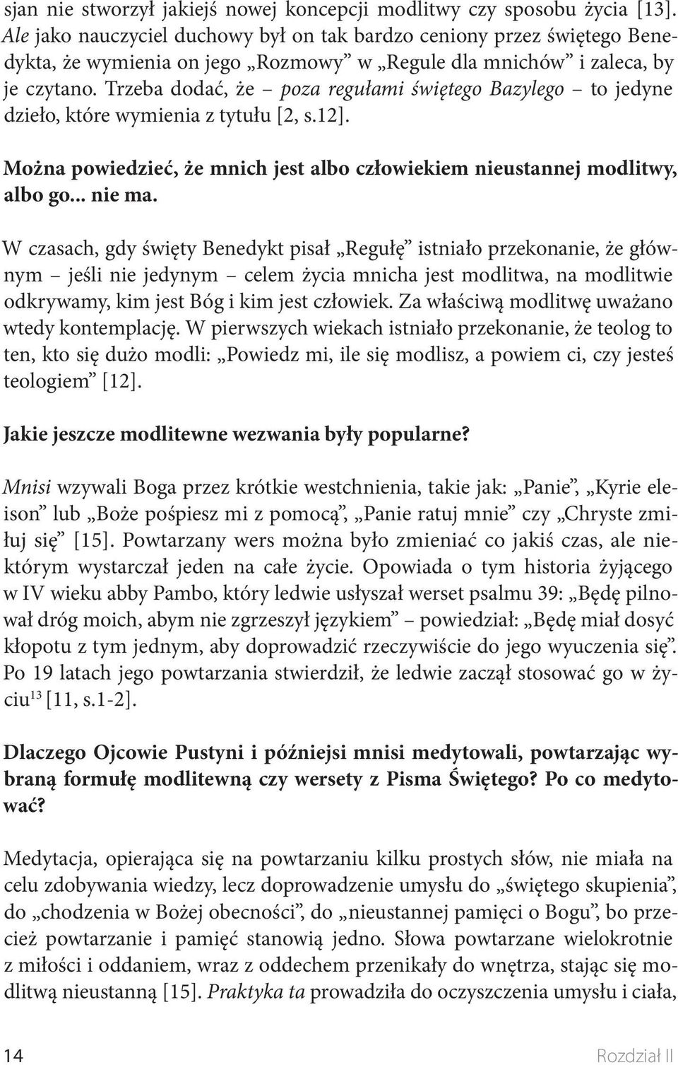 Trzeba dodać, że poza regułami świętego Bazylego to jedyne dzieło, które wymienia z tytułu [2, s.12]. Można powiedzieć, że mnich jest albo człowiekiem nieustannej modlitwy, albo go... nie ma.