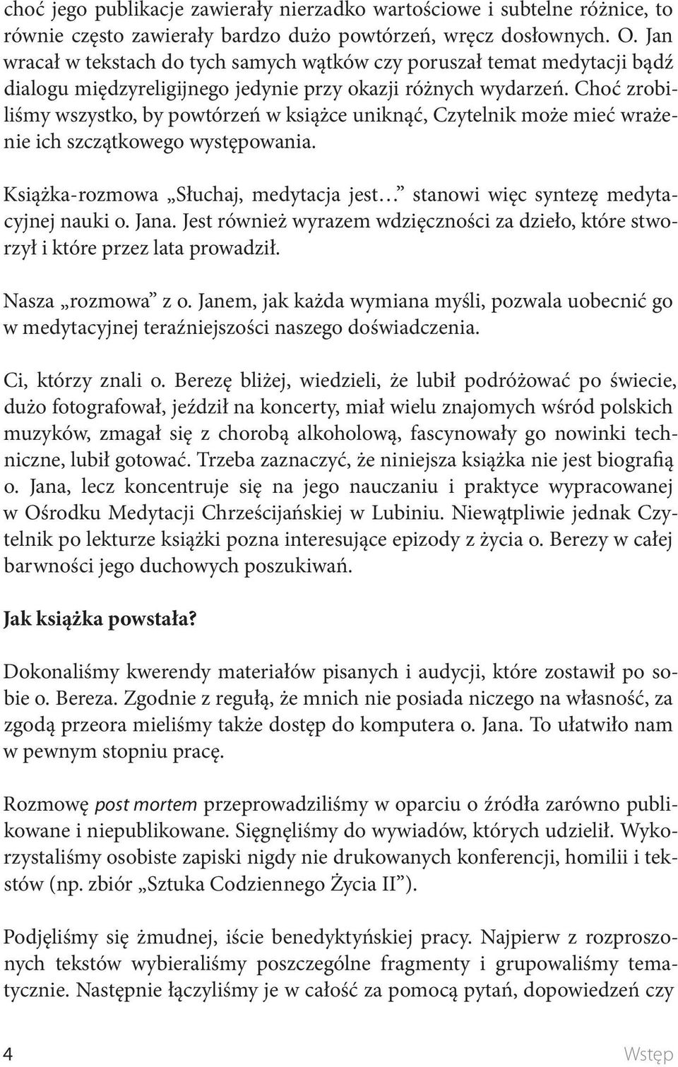 Choć zrobiliśmy wszystko, by powtórzeń w książce uniknąć, Czytelnik może mieć wrażenie ich szczątkowego występowania. Książka-rozmowa Słuchaj, medytacja jest stanowi więc syntezę medytacyjnej nauki o.