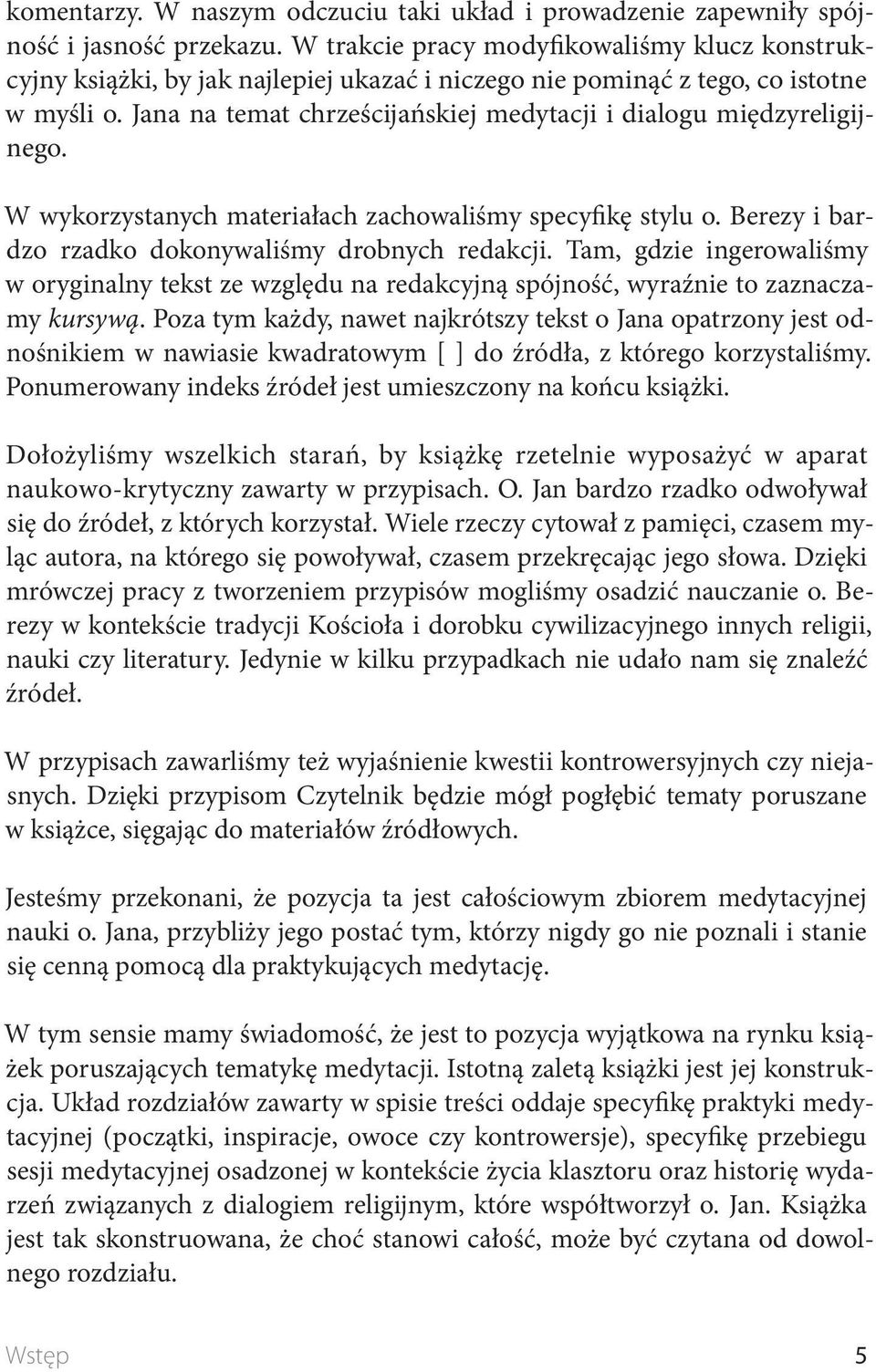 Jana na temat chrześcijańskiej medytacji i dialogu międzyreligijnego. W wykorzystanych materiałach zachowaliśmy specyfikę stylu o. Berezy i bardzo rzadko dokonywaliśmy drobnych redakcji.