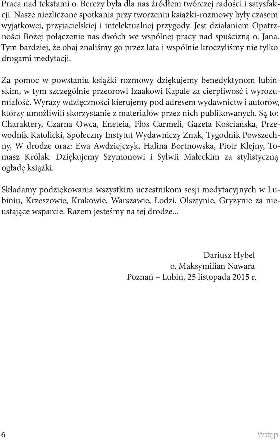 Jest działaniem Opatrzności Bożej połączenie nas dwóch we wspólnej pracy nad spuścizną o. Jana. Tym bardziej, że obaj znaliśmy go przez lata i wspólnie kroczyliśmy nie tylko drogami medytacji.