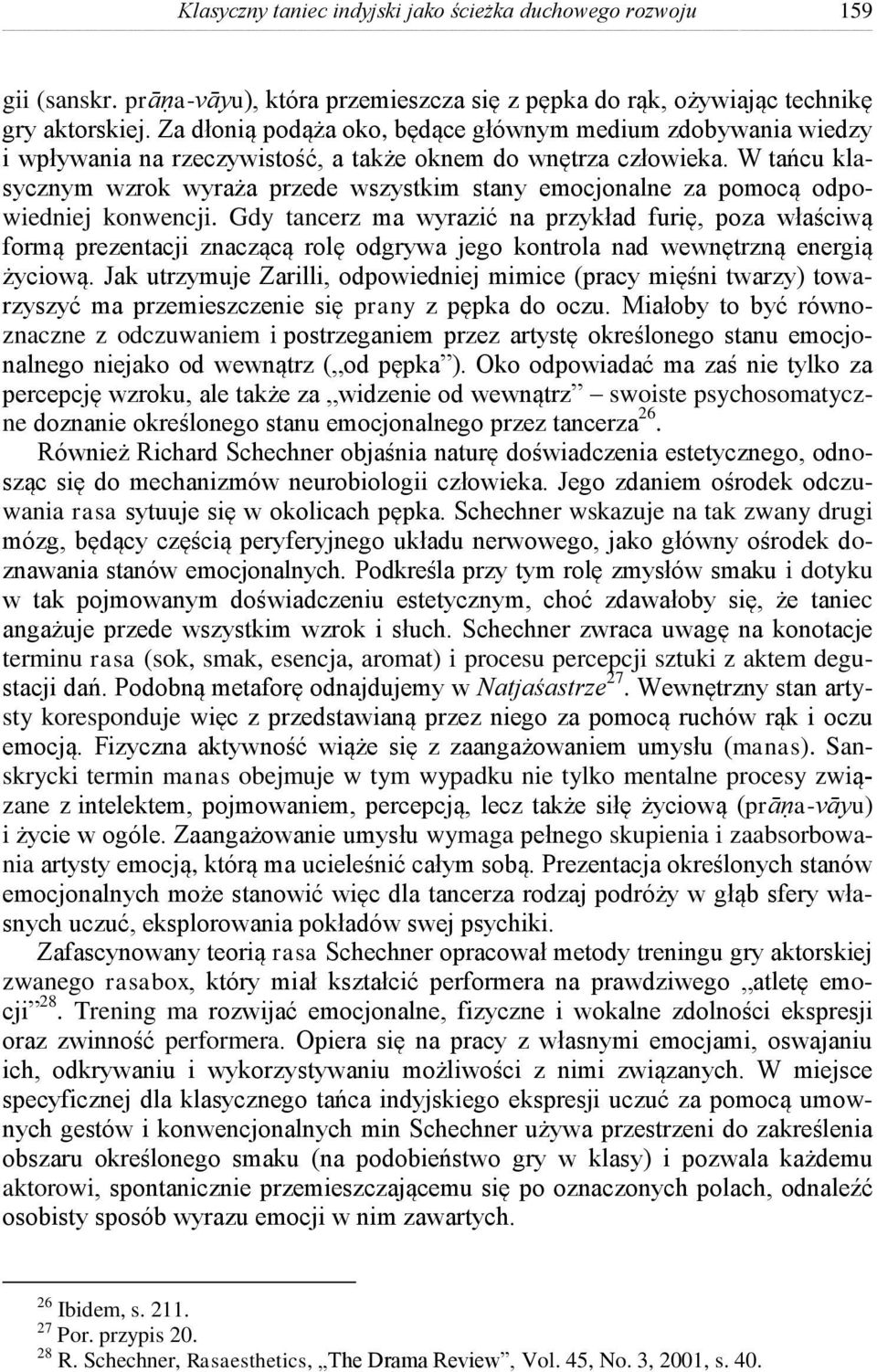 W tańcu klasycznym wzrok wyraża przede wszystkim stany emocjonalne za pomocą odpowiedniej konwencji.
