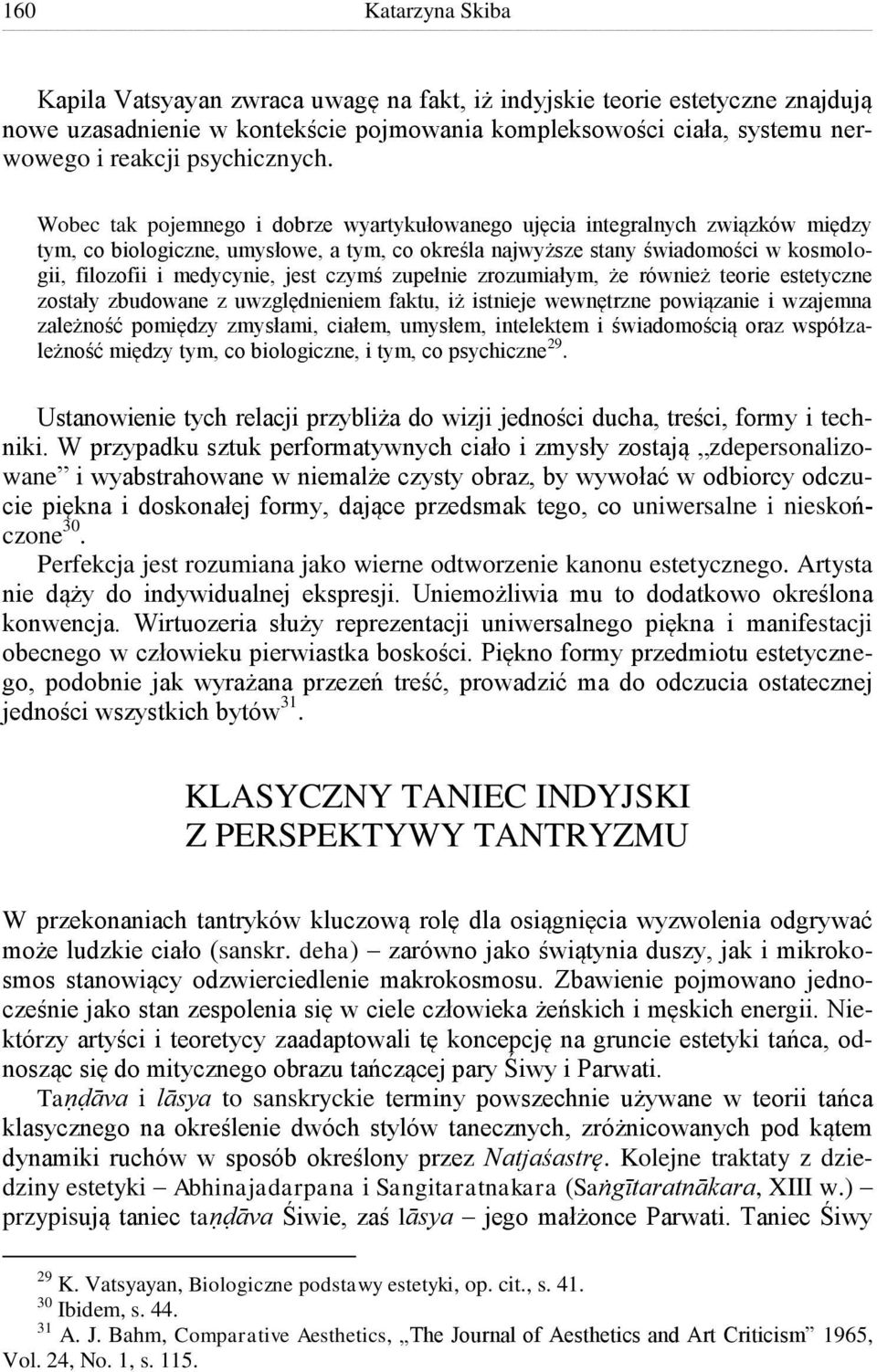 Wobec tak pojemnego i dobrze wyartykułowanego ujęcia integralnych związków między tym, co biologiczne, umysłowe, a tym, co określa najwyższe stany świadomości w kosmologii, filozofii i medycynie,