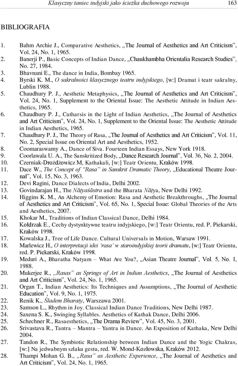 , O sakralności klasycznego teatru indyjskiego, [w:] Dramat i teatr sakralny, Lublin 1988. 5. Chaudhury P. J., Aesthetic Metaphysics, The Journal of Aesthetics and Art Criticism, Vol. 24, No.
