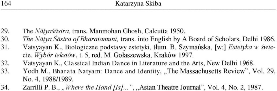 Wybór tekstów, t. 5, red. M. Gołaszewska, Kraków 1997. 32. Vatsyayan K., Classical Indian Dance in Literature and the Arts, New Delhi 1968. 33.