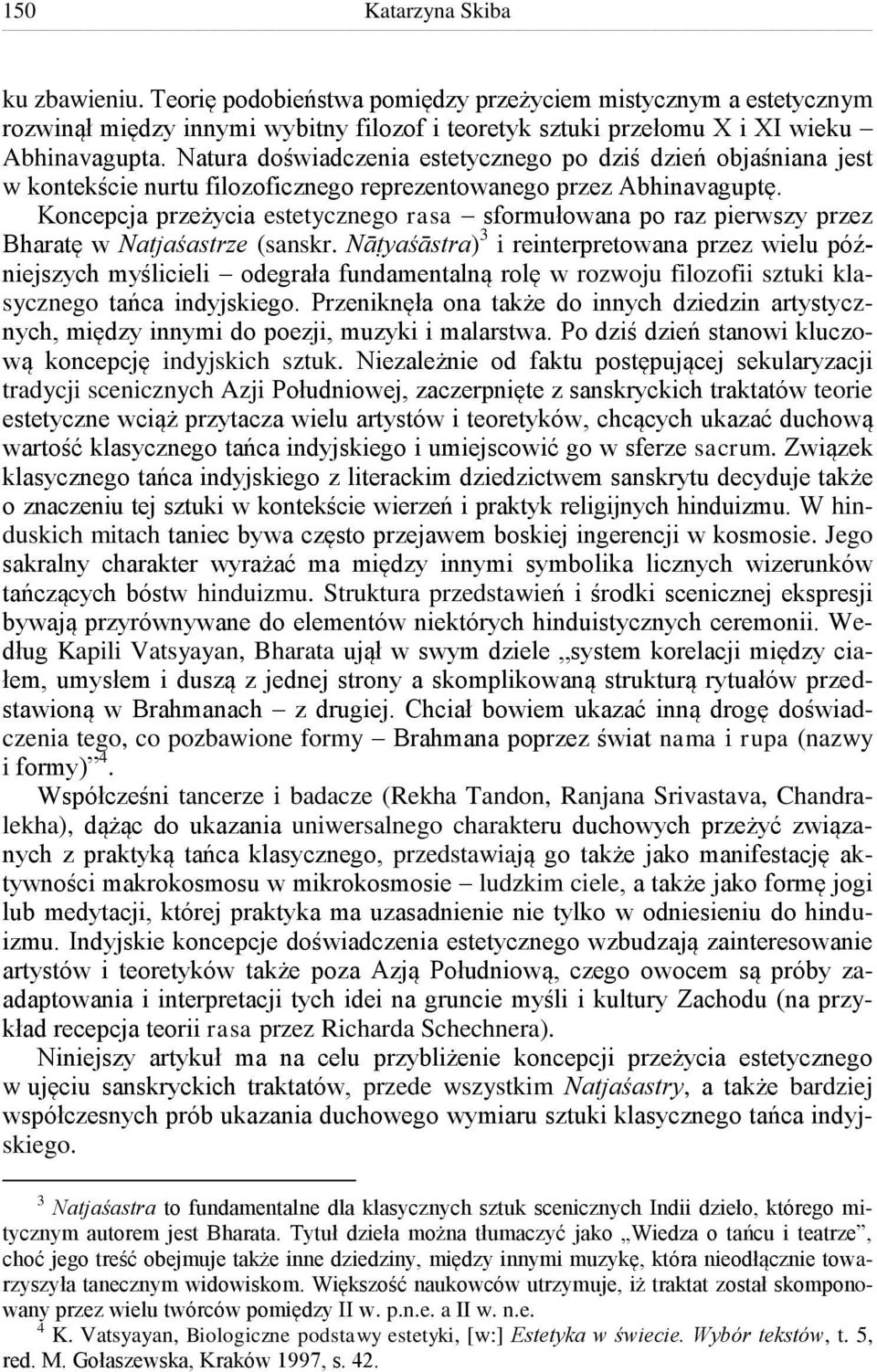 Koncepcja przeżycia estetycznego rasa sformułowana po raz pierwszy przez Bharatę w Natjaśastrze (sanskr.