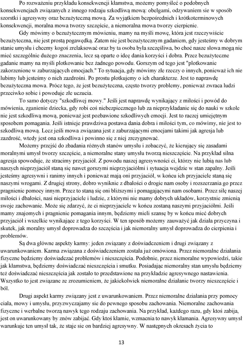 Gdy mówimy o bezużytecznym mówieniu, mamy na myśli mowę, która jest rzeczywiście bezużyteczna, nie jest prostą pogawędką.