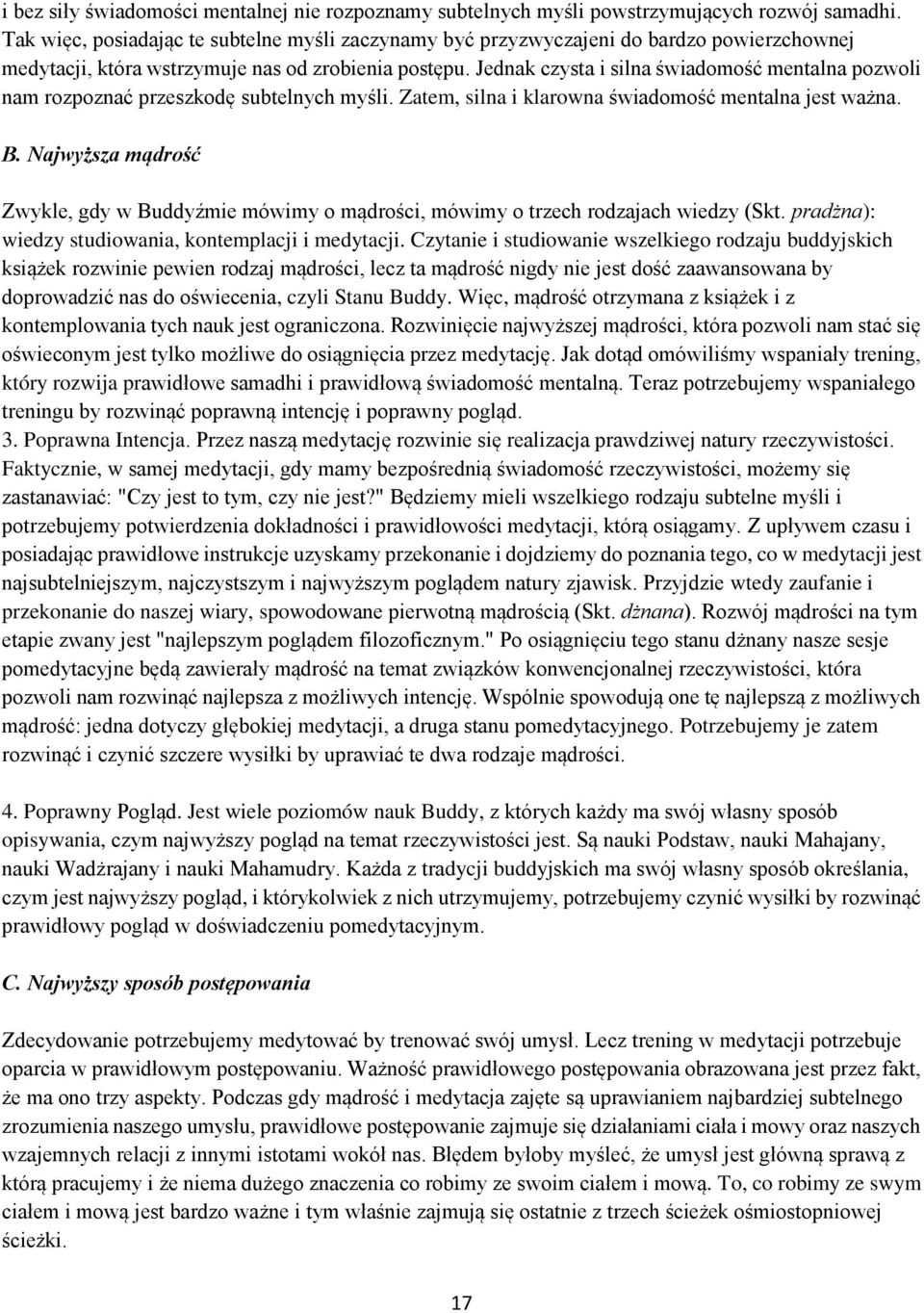Jednak czysta i silna świadomość mentalna pozwoli nam rozpoznać przeszkodę subtelnych myśli. Zatem, silna i klarowna świadomość mentalna jest ważna. B.