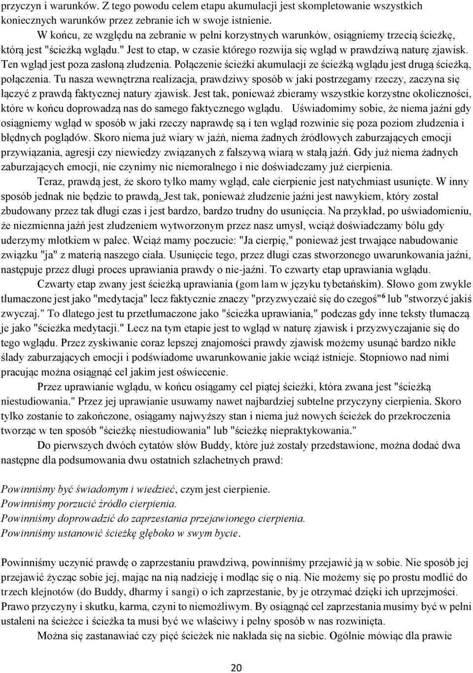 Ten wgląd jest poza zasłoną złudzenia. Połączenie ścieżki akumulacji ze ścieżką wglądu jest drugą ścieżką, połączenia.