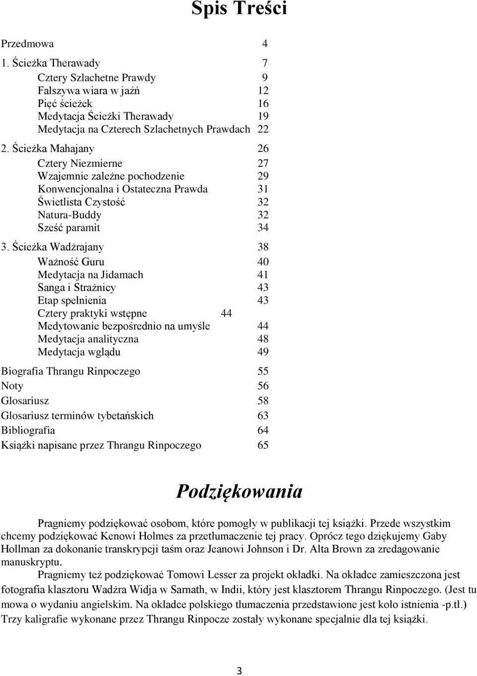 Ścieżka Wadżrajany 38 Ważność Guru 40 Medytacja na Jidamach 41 Sanga i Strażnicy 43 Etap spełnienia 43 Cztery praktyki wstępne 44 Medytowanie bezpośrednio na umyśle 44 Medytacja analityczna 48