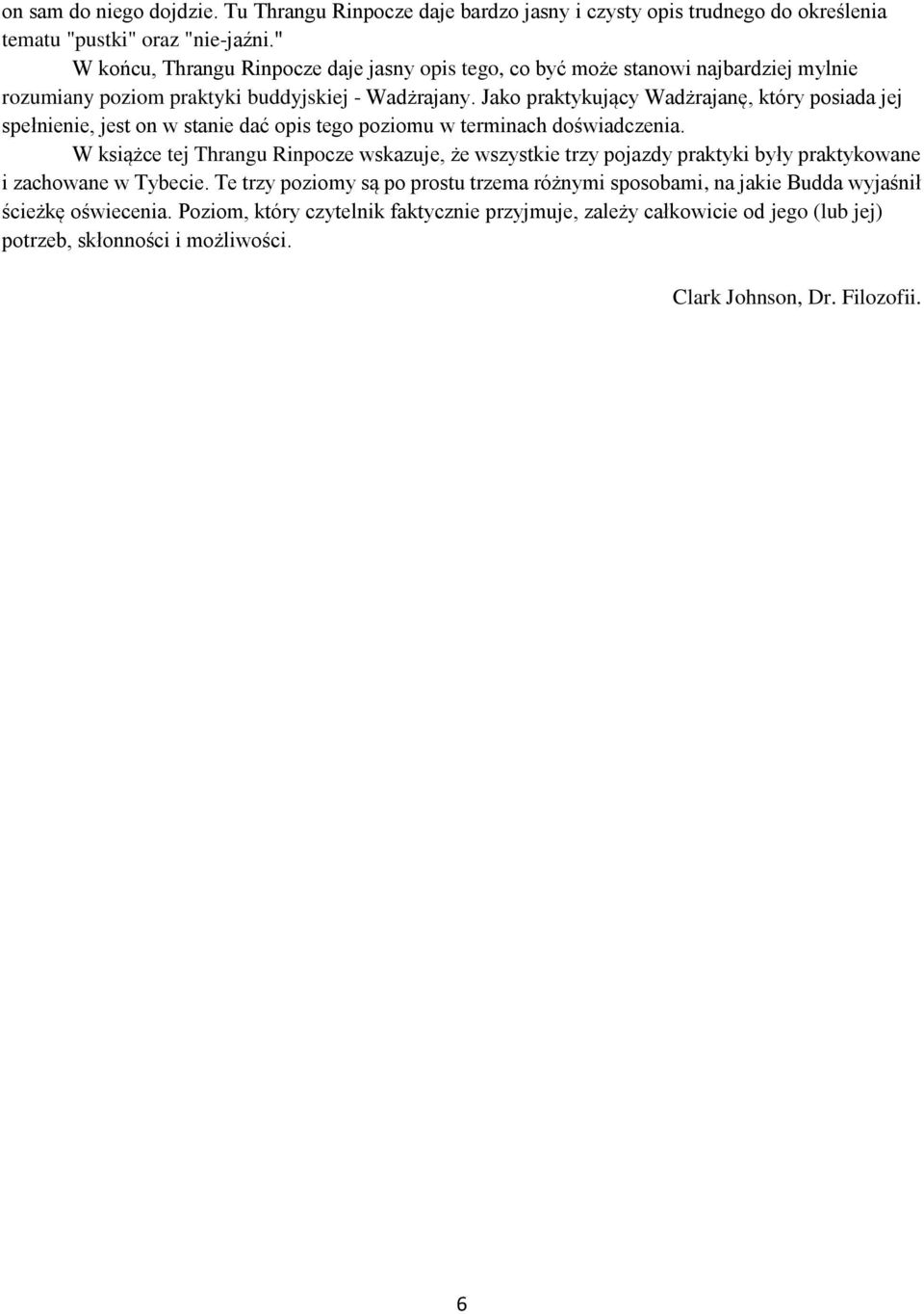 Jako praktykujący Wadżrajanę, który posiada jej spełnienie, jest on w stanie dać opis tego poziomu w terminach doświadczenia.
