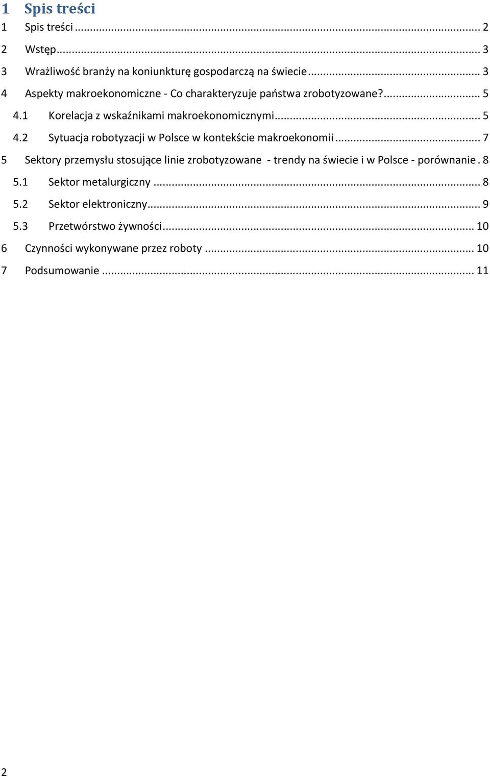 1 Korelacja z wskaźnikami makroekonomicznymi... 5 4.2 Sytuacja robotyzacji w Polsce w kontekście makroekonomii.