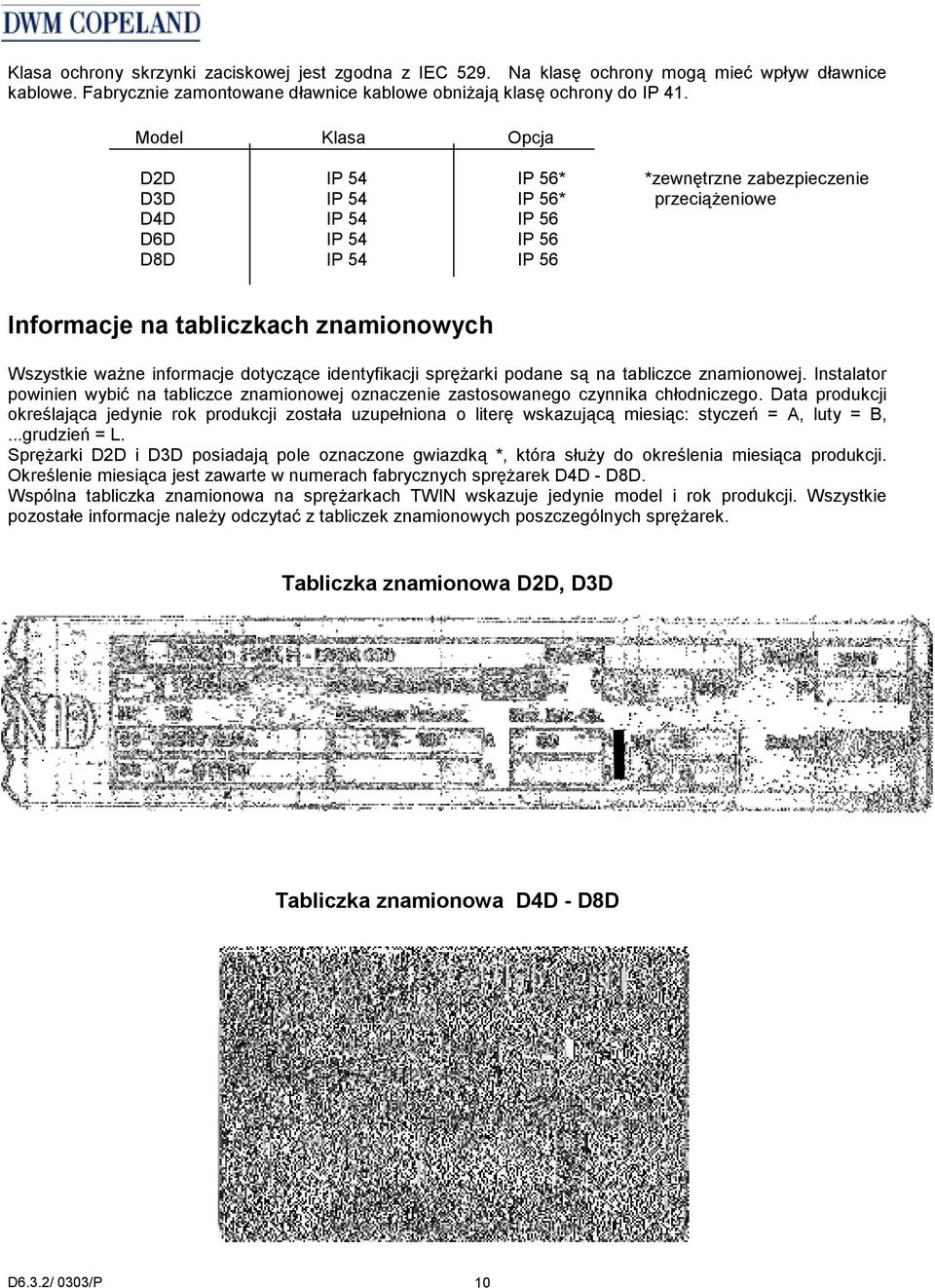 informacje dotyczące identyfikacji sprężarki podane są na tabliczce znamionowej. Instalator powinien wybić na tabliczce znamionowej oznaczenie zastosowanego czynnika chłodniczego.
