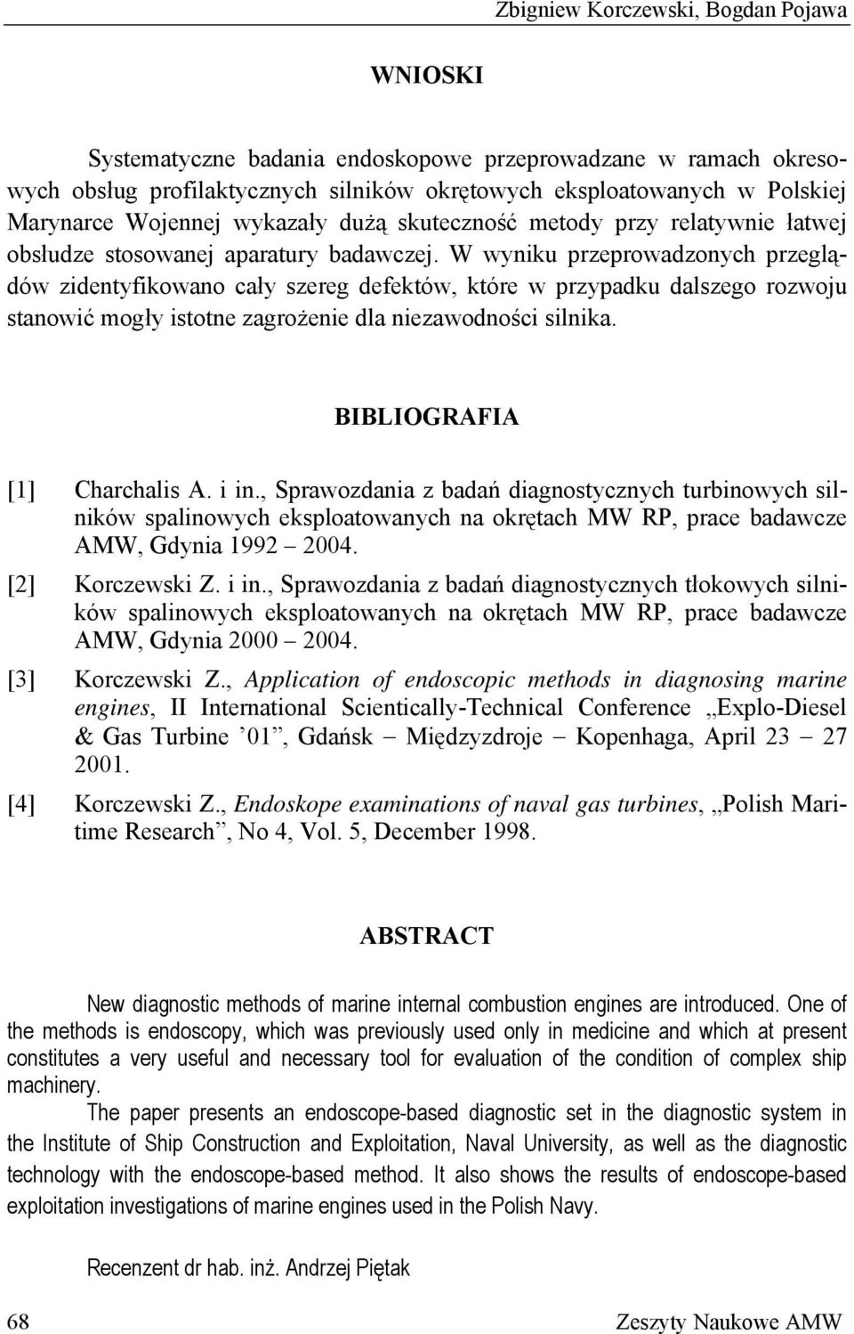 W wyniku przeprowadzonych przeglądów zidentyfikowano cały szereg defektów, które w przypadku dalszego rozwoju stanowić mogły istotne zagrożenie dla niezawodności silnika.