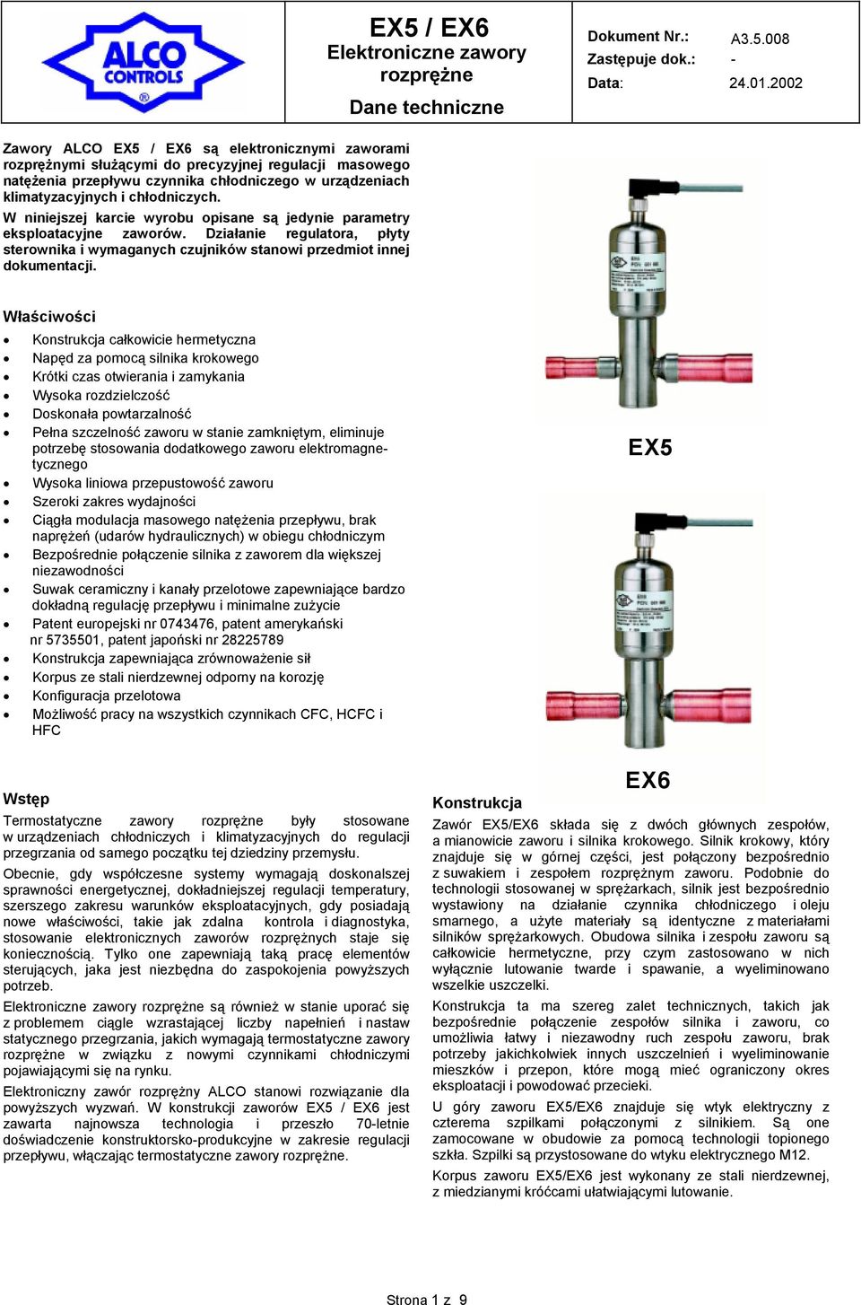 EX5 / EX6 Dane techniczne aściwości Konstrukcja całkowicie hermetyczna Napęd za pomocą silnika krokowego Krótki czas otwierania i zamykania Wysoka rozdzielczość Doskonała powtarzalność Pełna