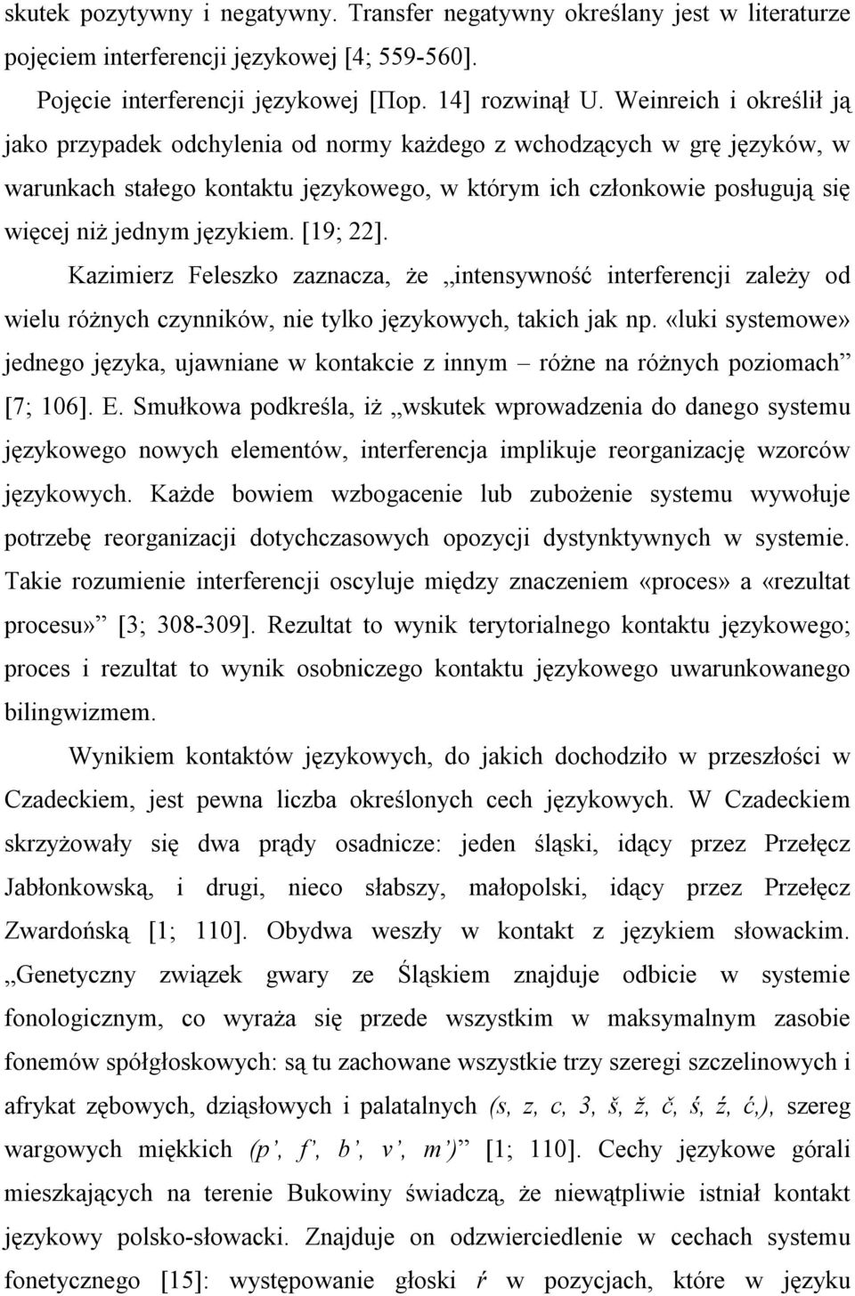 językiem. [19; 22]. Kazimierz Feleszko zaznacza, że intensywność interferencji zależy od wielu różnych czynników, nie tylko językowych, takich jak np.