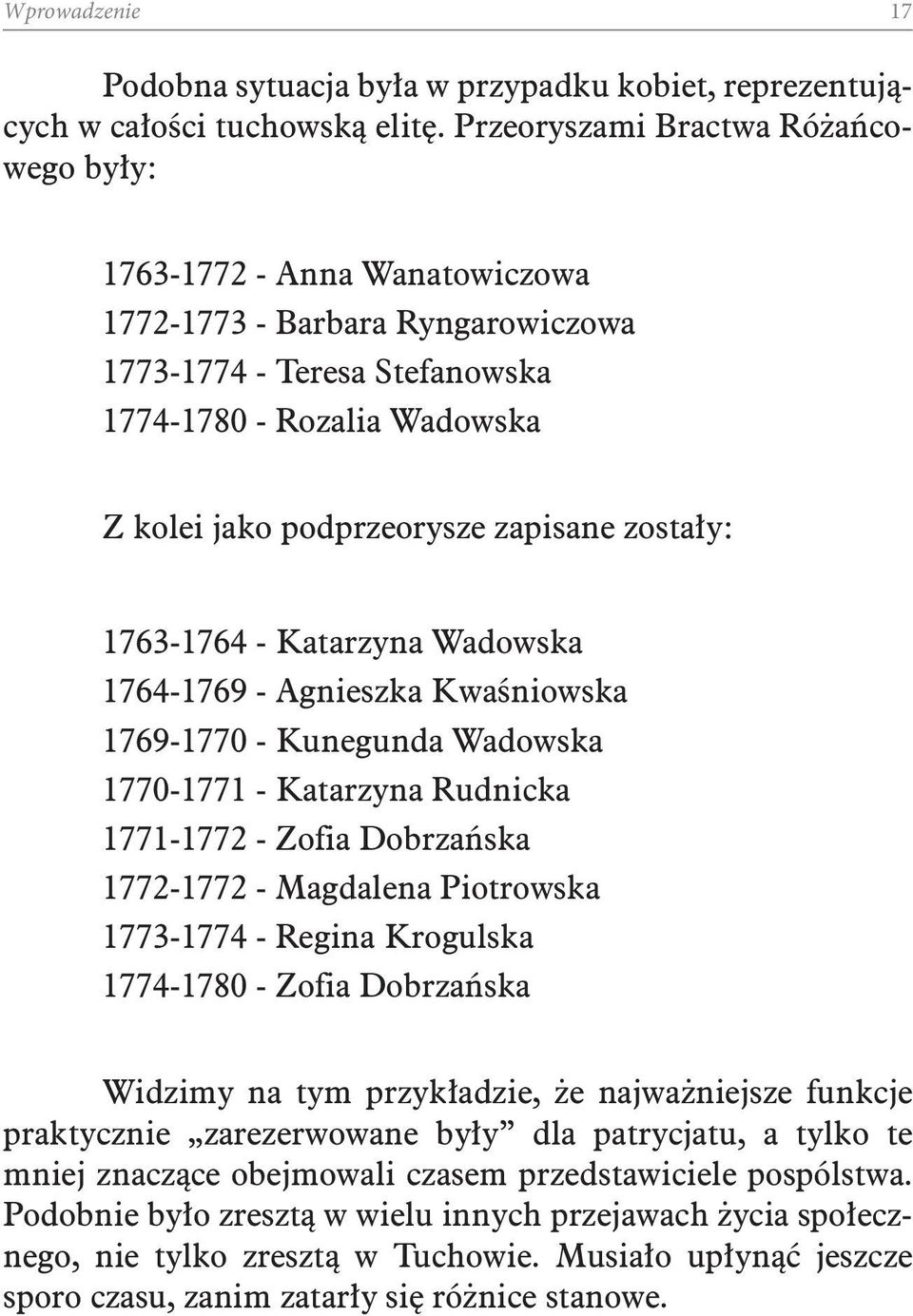 zapisane zostały: 1763-1764 - Katarzyna Wadowska 1764-1769 - Agnieszka Kwaśniowska 1769-1770 - Kunegunda Wadowska 1770-1771 - Katarzyna Rudnicka 1771-1772 - Zofia Dobrzańska 1772-1772 - Magdalena